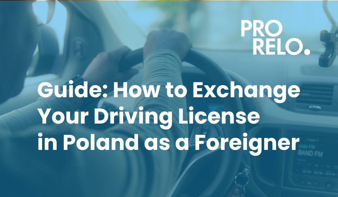 ProRelo Blog: How to Exchange Your Driving License in Poland as a foreigner